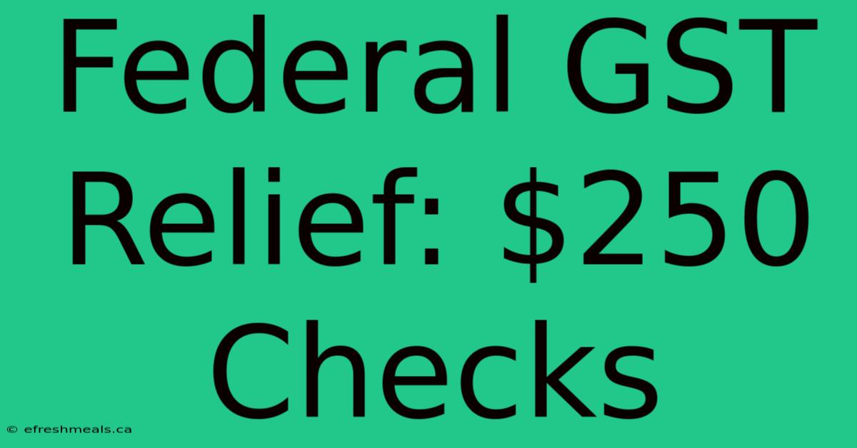 Federal GST Relief: $250 Checks