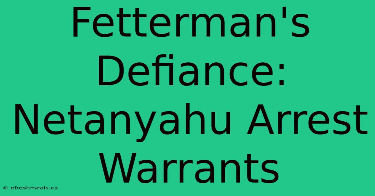 Fetterman's Defiance: Netanyahu Arrest Warrants