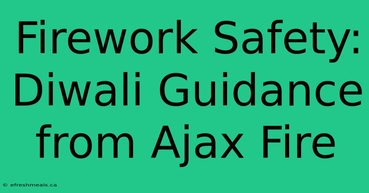 Firework Safety: Diwali Guidance From Ajax Fire 