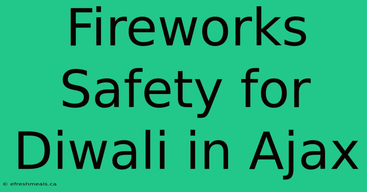 Fireworks Safety For Diwali In Ajax