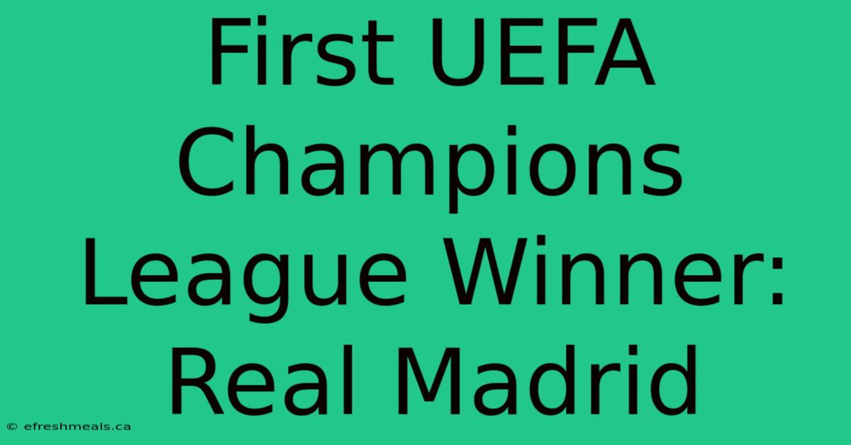 First UEFA Champions League Winner: Real Madrid