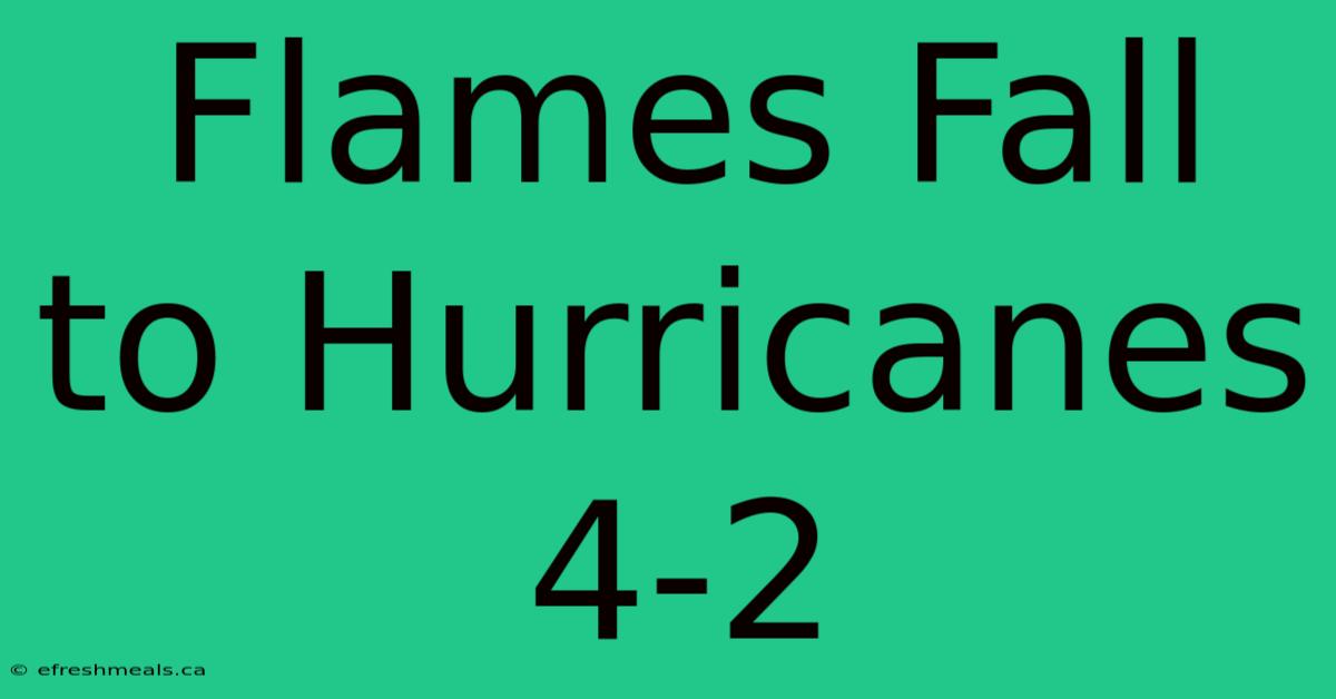 Flames Fall To Hurricanes 4-2