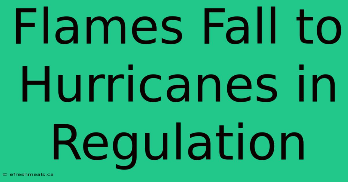 Flames Fall To Hurricanes In Regulation