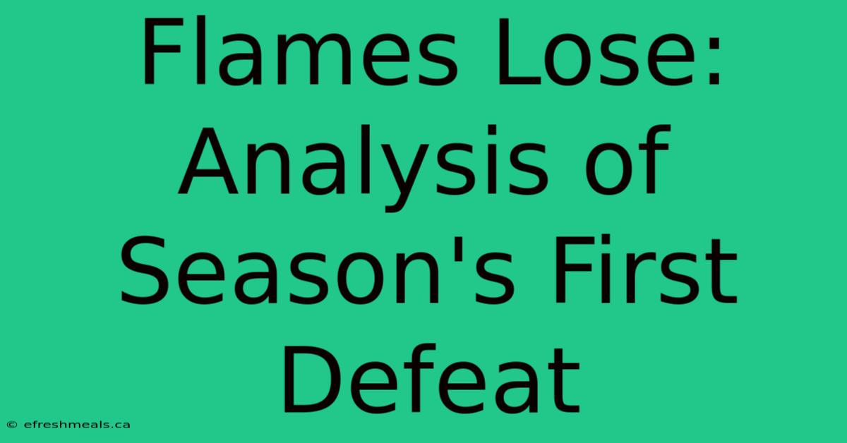 Flames Lose: Analysis Of Season's First Defeat