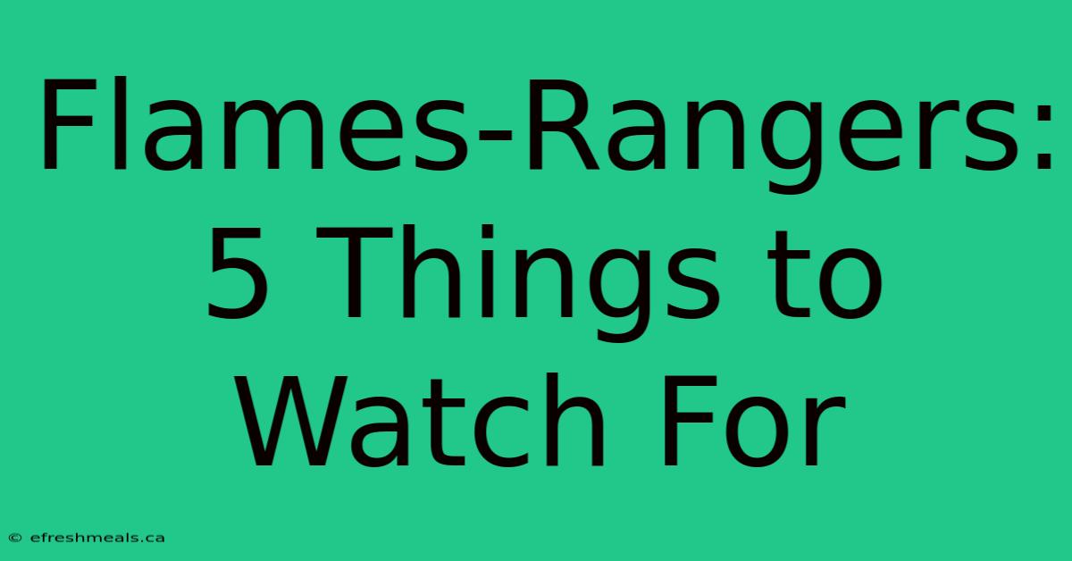 Flames-Rangers: 5 Things To Watch For