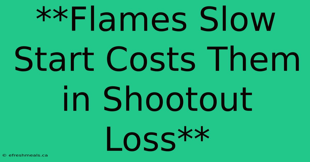 **Flames Slow Start Costs Them In Shootout Loss**