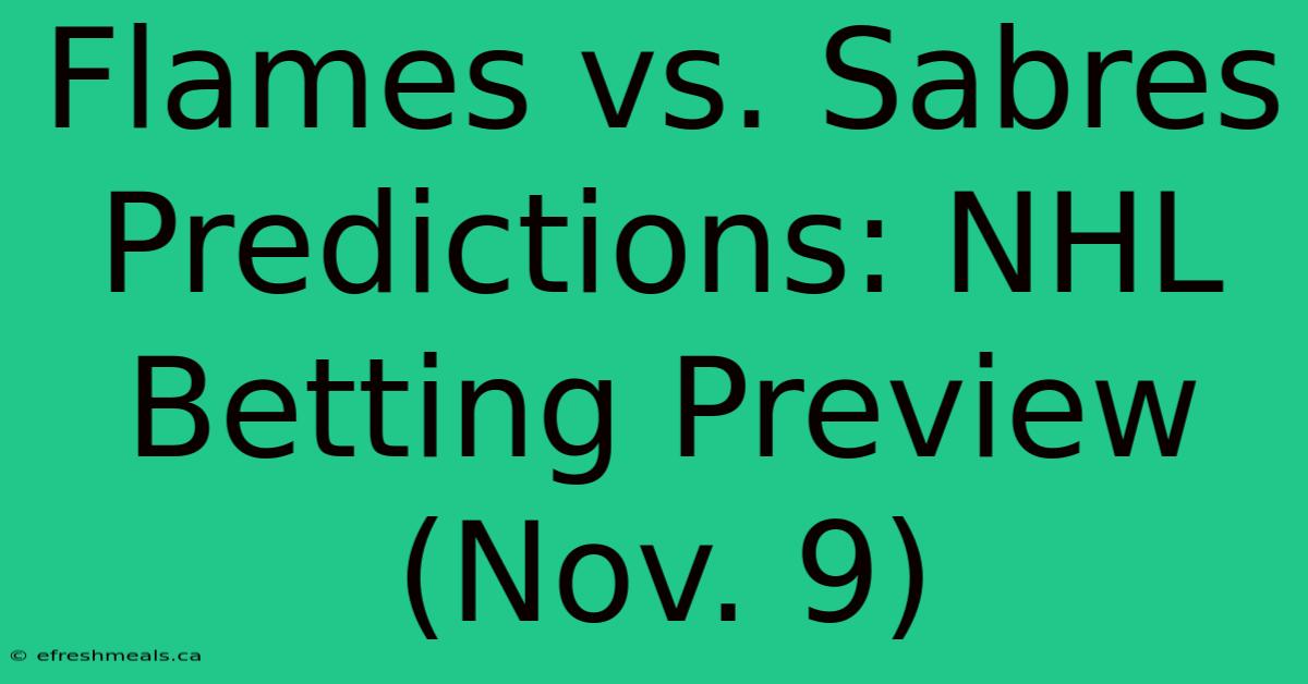 Flames Vs. Sabres Predictions: NHL Betting Preview (Nov. 9)