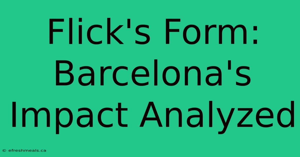 Flick's Form: Barcelona's Impact Analyzed