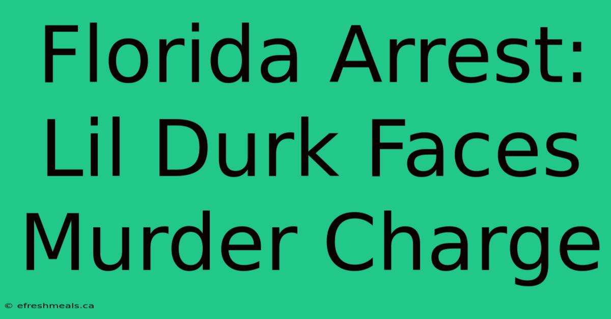 Florida Arrest: Lil Durk Faces Murder Charge 