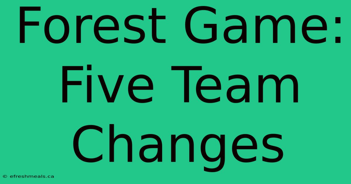 Forest Game: Five Team Changes