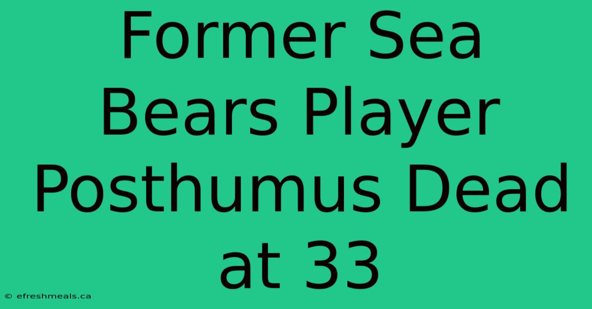 Former Sea Bears Player Posthumus Dead At 33