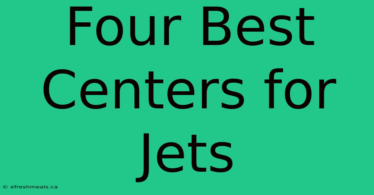 Four Best Centers For Jets