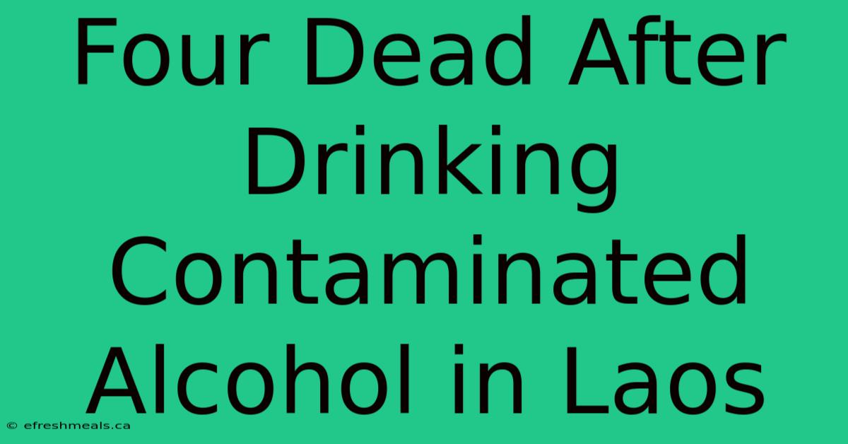 Four Dead After Drinking Contaminated Alcohol In Laos