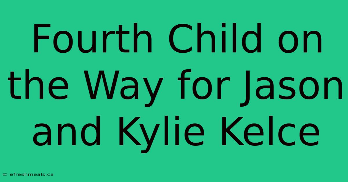 Fourth Child On The Way For Jason And Kylie Kelce