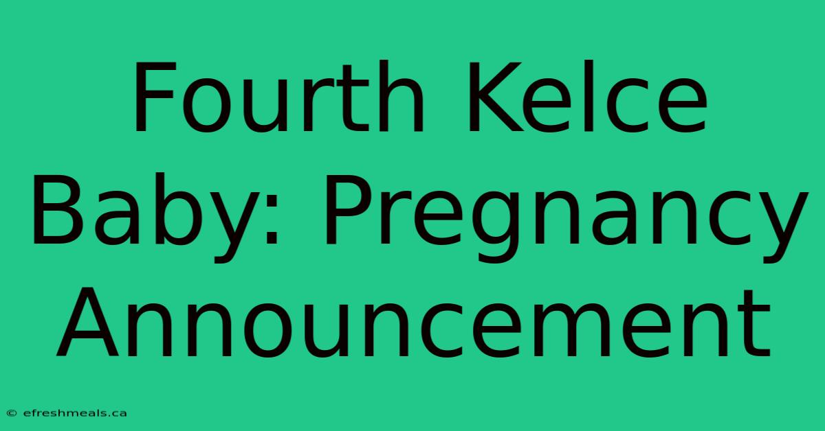 Fourth Kelce Baby: Pregnancy Announcement