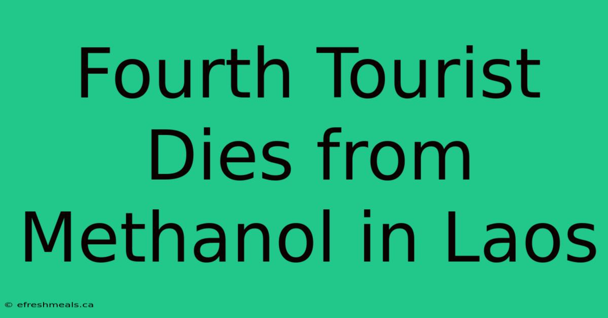 Fourth Tourist Dies From Methanol In Laos