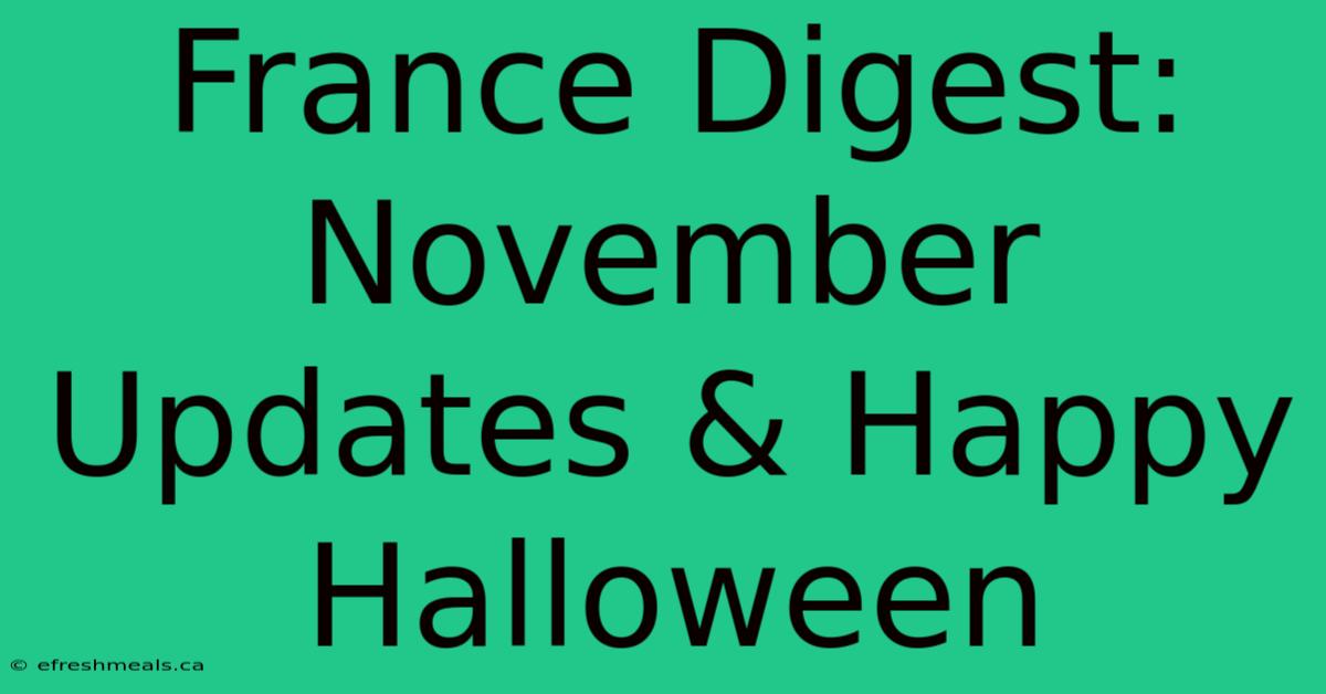 France Digest: November Updates & Happy Halloween