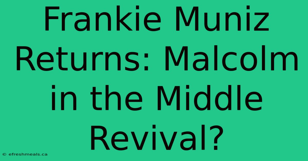 Frankie Muniz Returns: Malcolm In The Middle Revival?