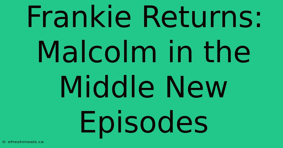 Frankie Returns: Malcolm In The Middle New Episodes