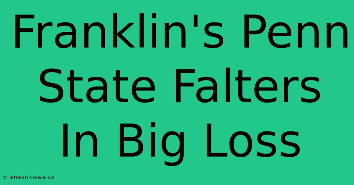 Franklin's Penn State Falters In Big Loss