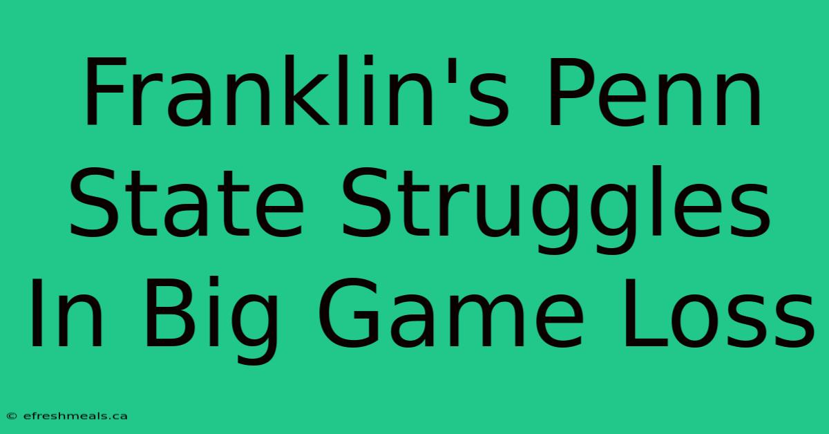 Franklin's Penn State Struggles In Big Game Loss 