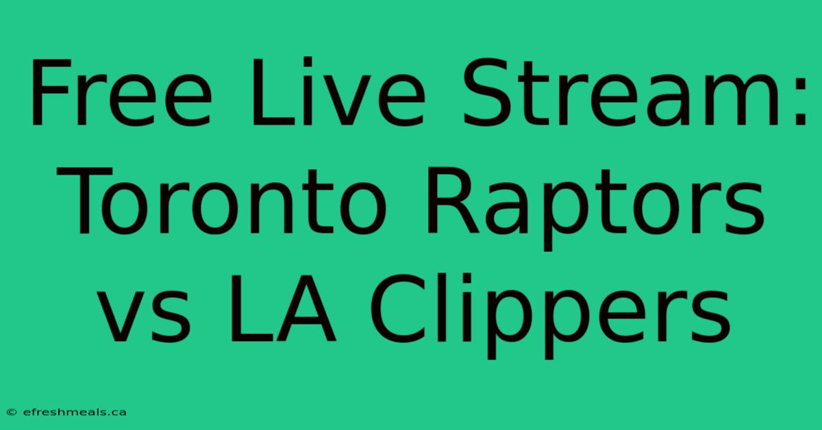 Free Live Stream: Toronto Raptors Vs LA Clippers