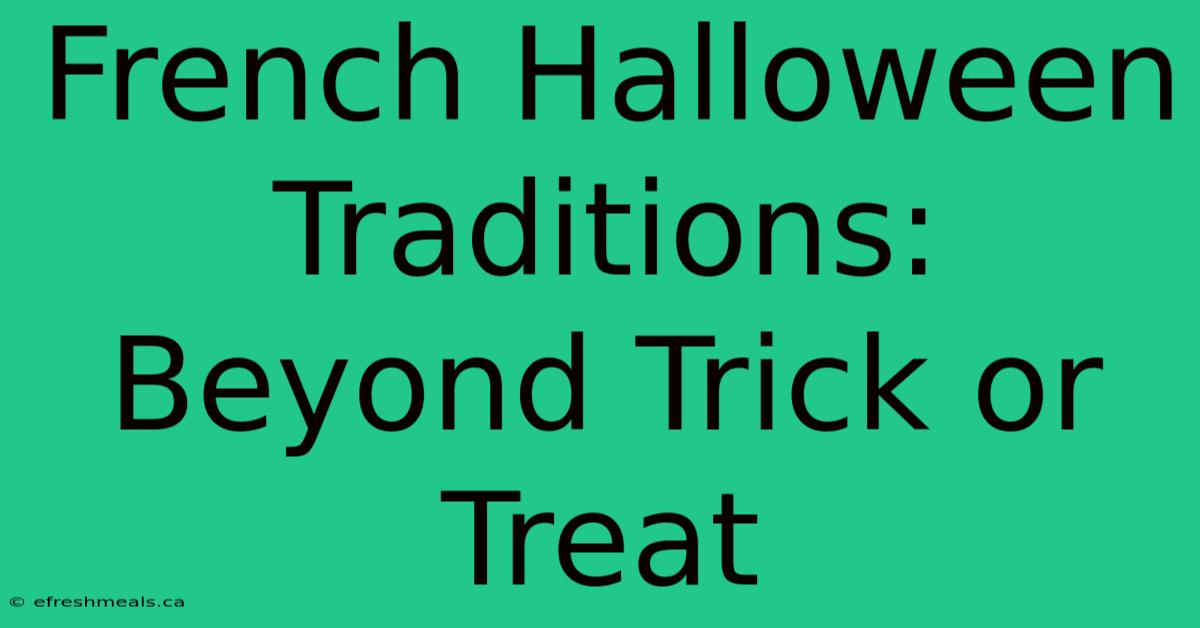 French Halloween Traditions: Beyond Trick Or Treat