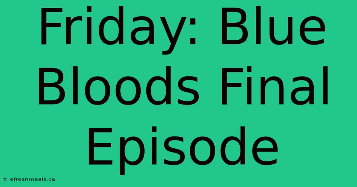 Friday: Blue Bloods Final Episode