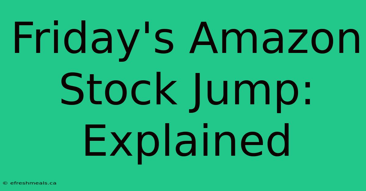 Friday's Amazon Stock Jump: Explained 