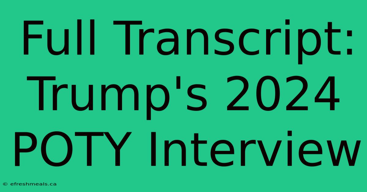 Full Transcript: Trump's 2024 POTY Interview