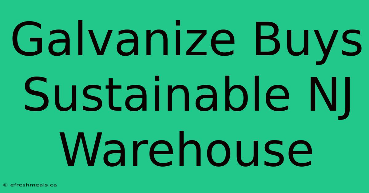 Galvanize Buys Sustainable NJ Warehouse