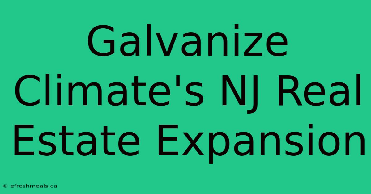 Galvanize Climate's NJ Real Estate Expansion