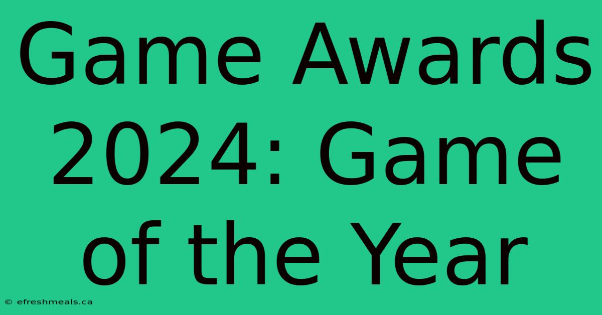 Game Awards 2024: Game Of The Year