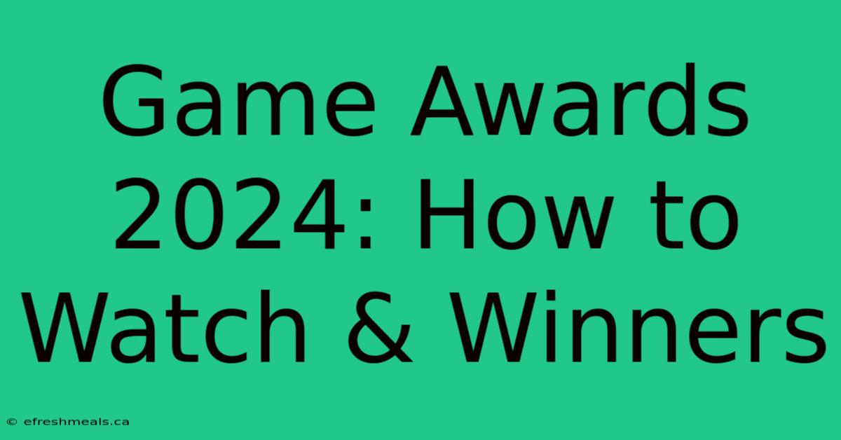 Game Awards 2024: How To Watch & Winners