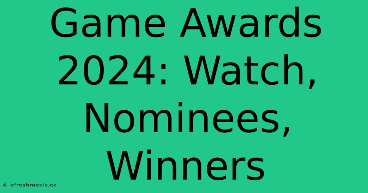 Game Awards 2024: Watch, Nominees, Winners