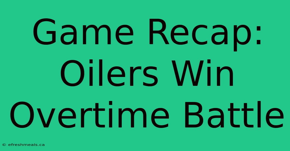 Game Recap: Oilers Win Overtime Battle