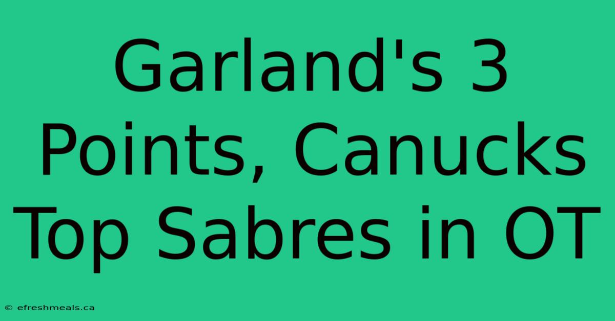 Garland's 3 Points, Canucks Top Sabres In OT