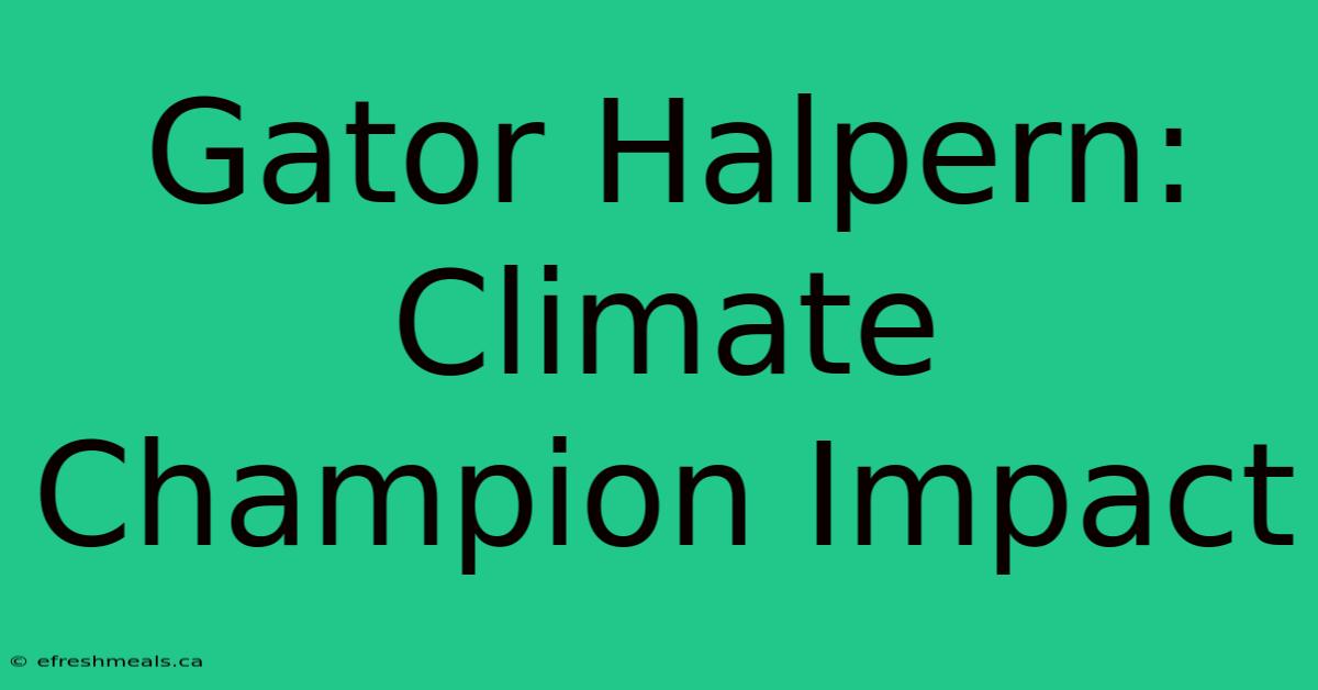 Gator Halpern: Climate Champion Impact