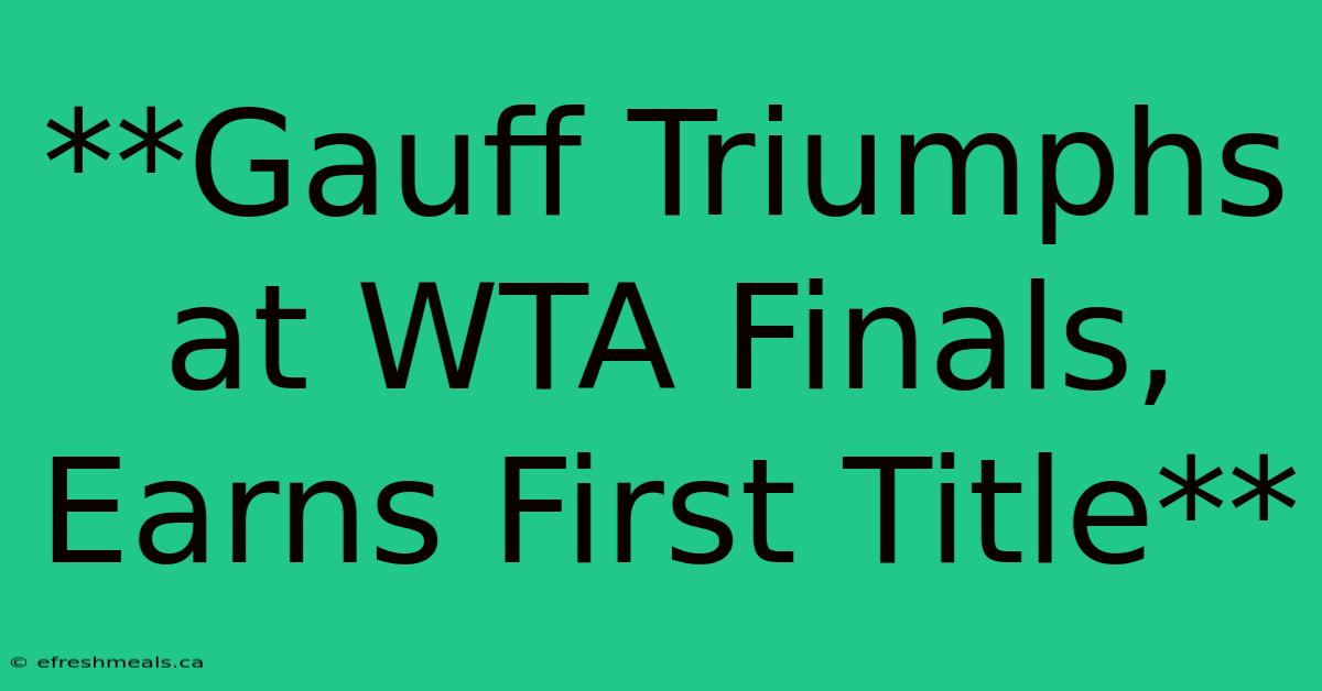 **Gauff Triumphs At WTA Finals, Earns First Title** 