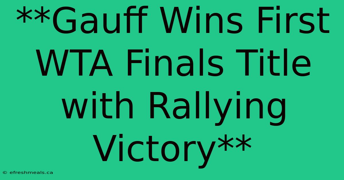 **Gauff Wins First WTA Finals Title With Rallying Victory** 