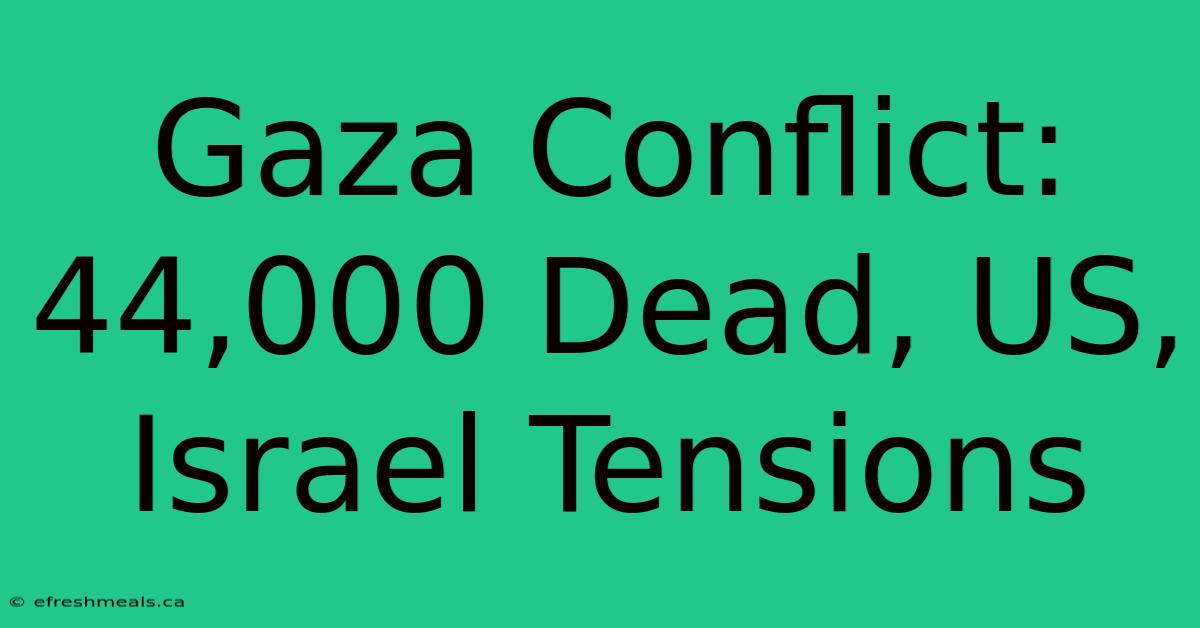 Gaza Conflict: 44,000 Dead, US, Israel Tensions