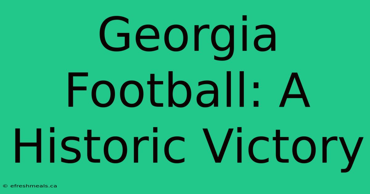 Georgia Football: A Historic Victory