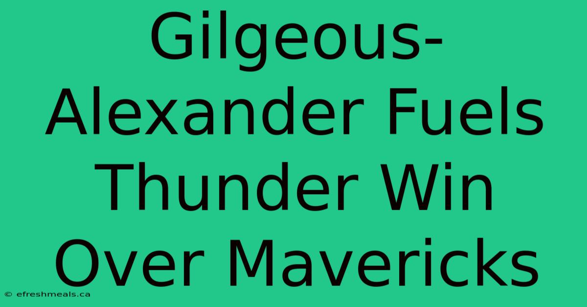 Gilgeous-Alexander Fuels Thunder Win Over Mavericks