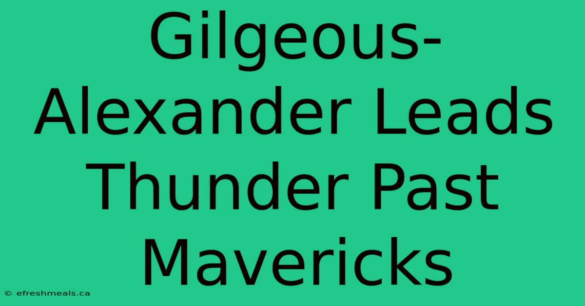 Gilgeous-Alexander Leads Thunder Past Mavericks