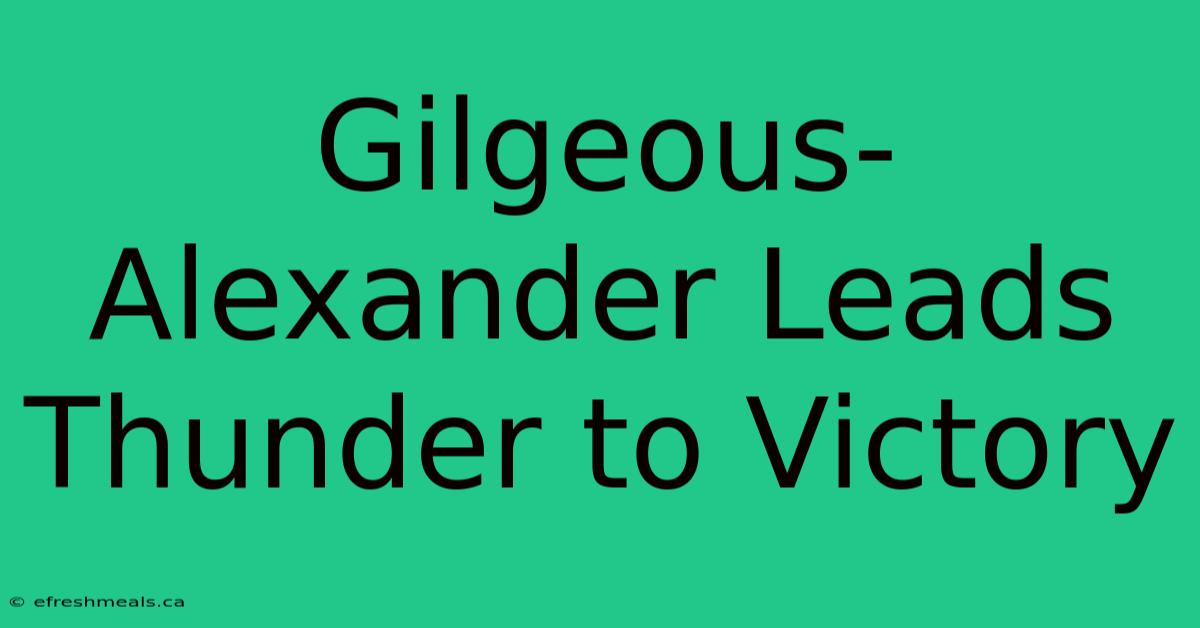 Gilgeous-Alexander Leads Thunder To Victory