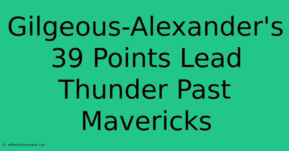 Gilgeous-Alexander's 39 Points Lead Thunder Past Mavericks