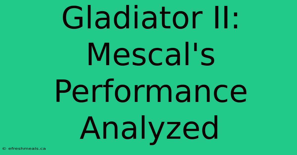 Gladiator II: Mescal's Performance Analyzed