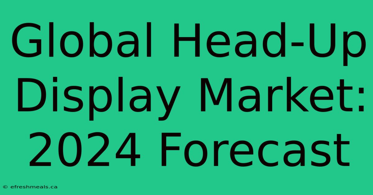 Global Head-Up Display Market: 2024 Forecast