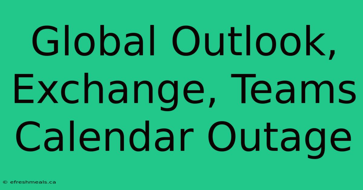 Global Outlook, Exchange, Teams Calendar Outage