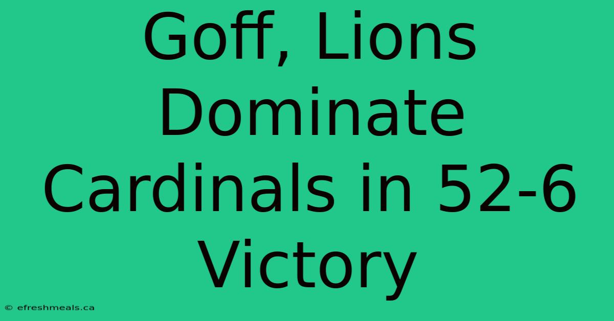 Goff, Lions Dominate Cardinals In 52-6 Victory